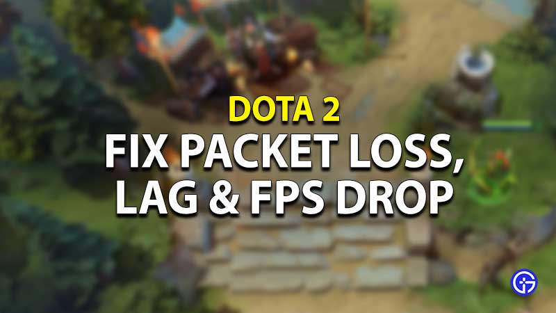 dota 2 packet loss fps drop lag