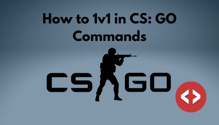 Sådan 1v1 i CS: GO-kommandoer [Guideline 2022]