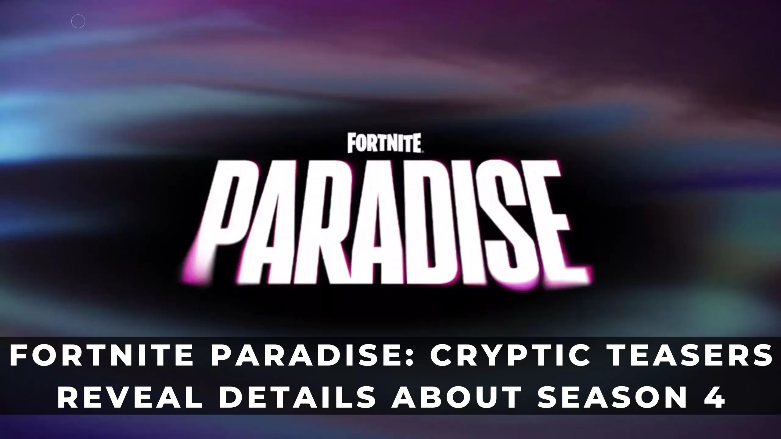 Fortnite Paradise: Kryptiske teasere afslører detaljer om sæson 4