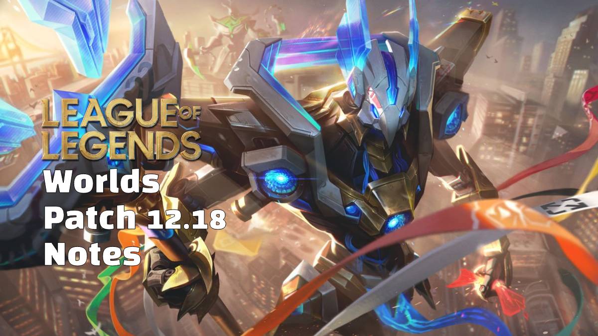 Worlds Patch 12.18 Notes