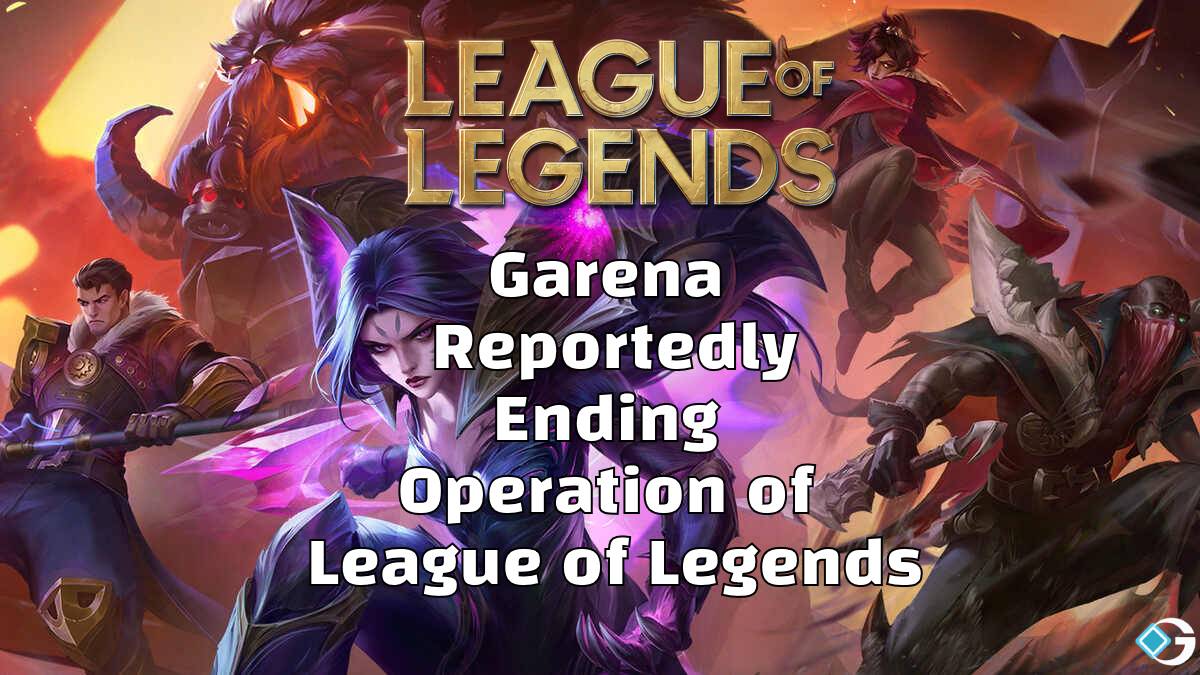 Garena Rumored Ending League of Legends Operation