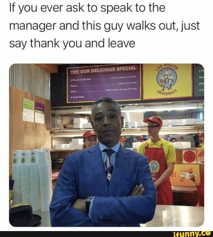 Hvis du nogensinde beder om at tale med manageren, og denne fyr går ud, skal du bare sige tak og gå
