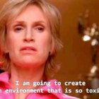 Sue Sylvester says "I am going to create an environment so toxic ..." on Glee.