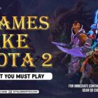 Games Like Dota 2 That You Must Play
